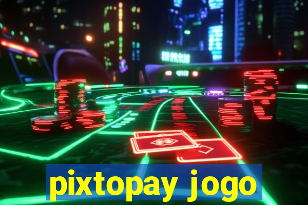 pixtopay jogo